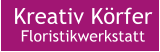 Kreativ Körfer Floristikwerkstatt